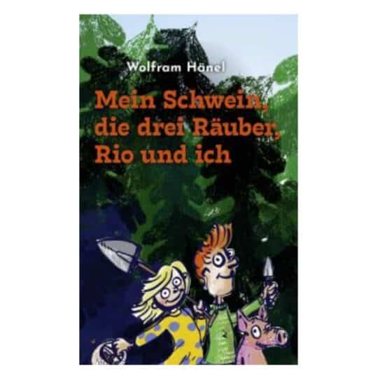 Wolfram Hänel - Mein Schwein, die drei Räuber, Rio und ich